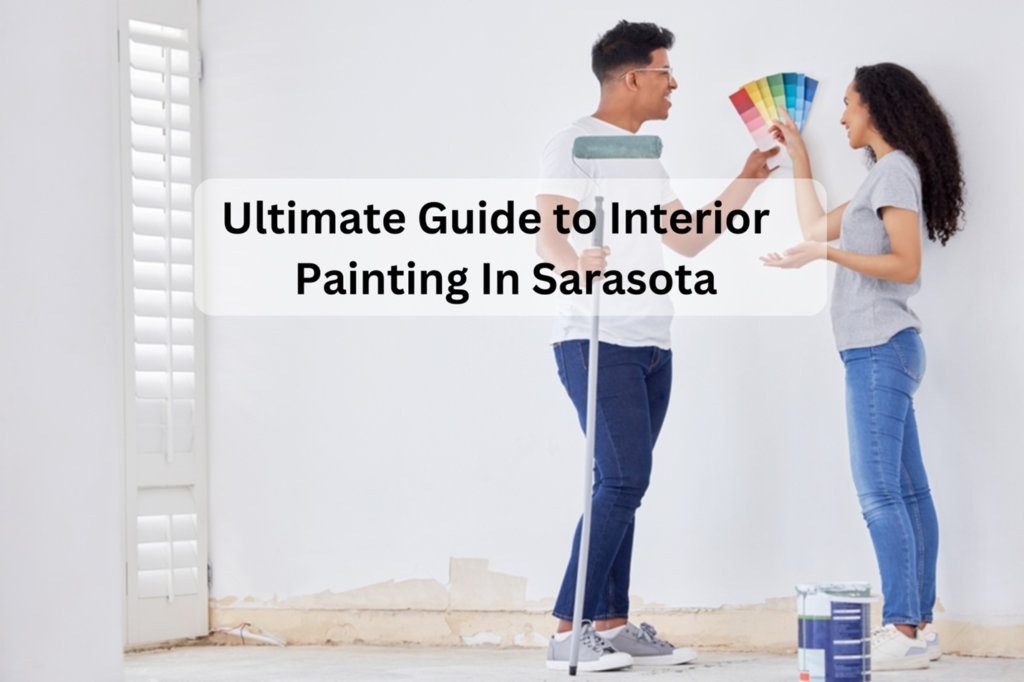 The Ultimate Guide to Interior Painting in Sarasota: Tips and Traps for a Flawless Finish